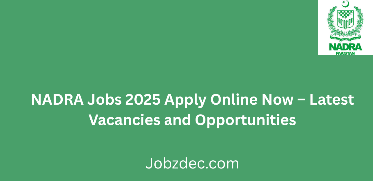 NADRA Jobs 2025 Apply Online Now Latest Vacancies