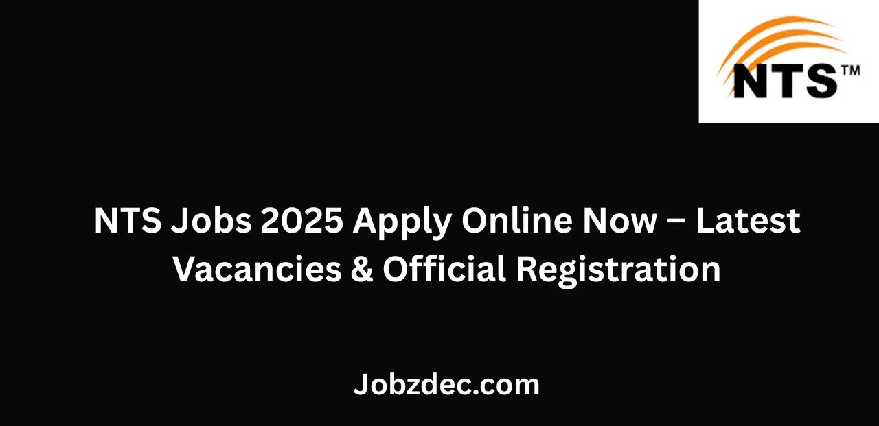 NTS Jobs 2025 Apply Online Now Latest Vacancies & Official Registration